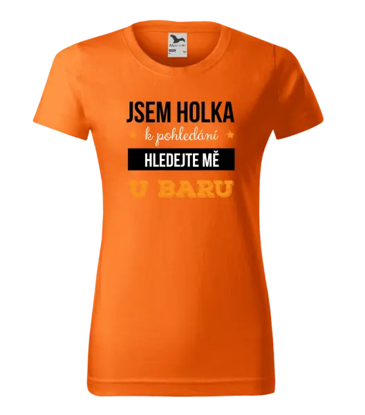 Dámské tričko Jsem holka k pohledání, hledejte mě u baru