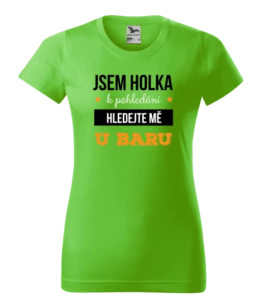 Dámské tričko Jsem holka k pohledání, hledejte mě u baru