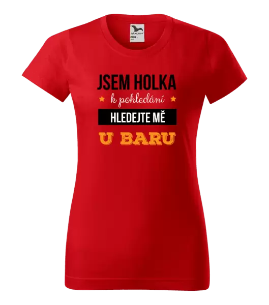 Dámské tričko Jsem holka k pohledání, hledejte mě u baru