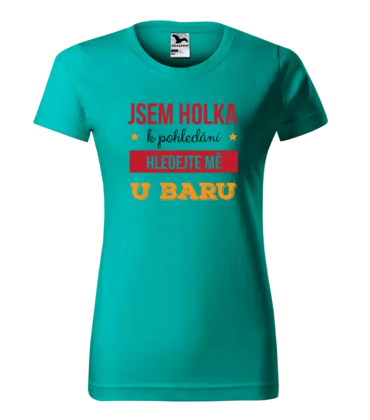 Dámské tričko Jsem holka k pohledání, hledejte mě u baru