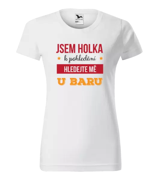 Dámské tričko Jsem holka k pohledání, hledejte mě u baru
