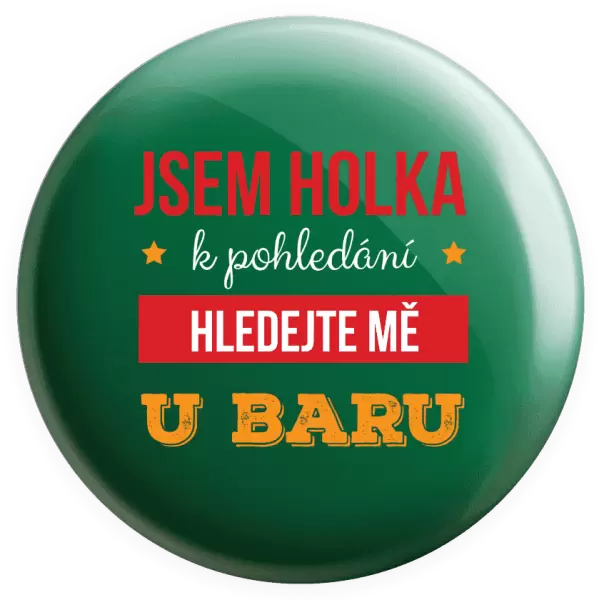 Placka Jsem holka k pohledání, hledejte mě u baru