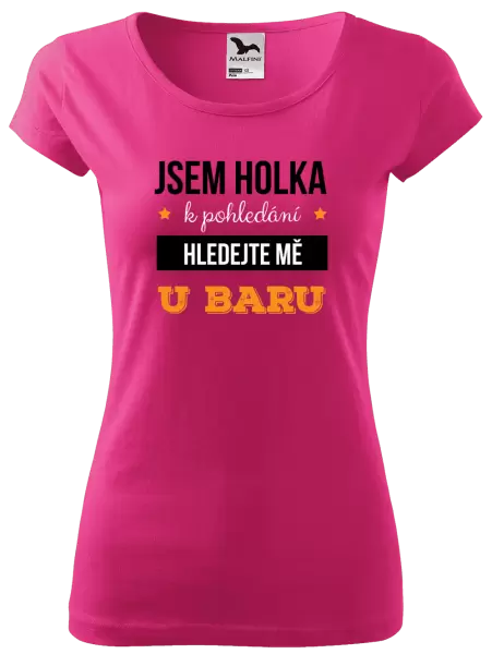 Dámské tričko Jsem holka k pohledání, hledejte mě u baru