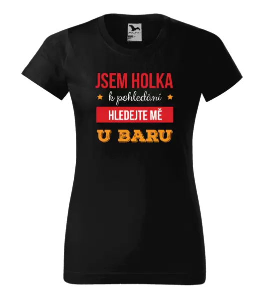 Dámské tričko Jsem holka k pohledání, hledejte mě u baru