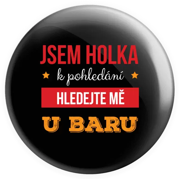 Placka Jsem holka k pohledání, hledejte mě u baru