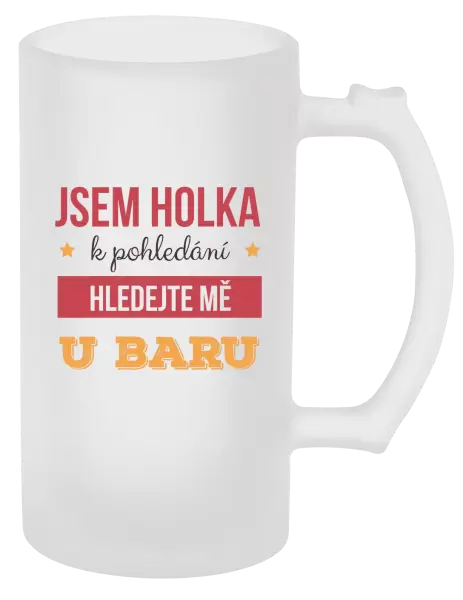 Půllitr Jsem holka k pohledání, hledejte mě u baru