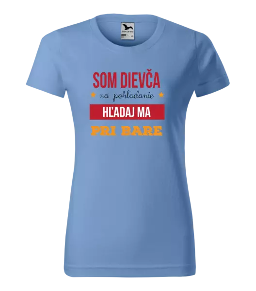 Dámske tričko Som dievča na pohľadanie, hľadaj ma pri bare