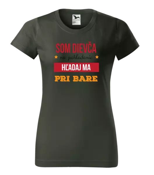 Dámske tričko Som dievča na pohľadanie, hľadaj ma pri bare