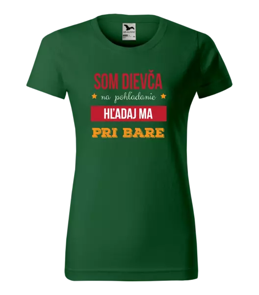 Dámske tričko Som dievča na pohľadanie, hľadaj ma pri bare