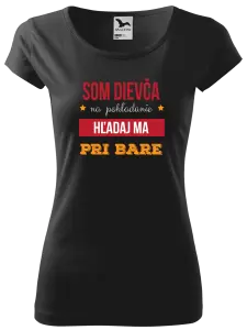 Dámske tričko Som dievča na pohľadanie, hľadaj ma pri bare