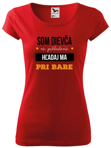 Dámske tričko Som dievča na pohľadanie, hľadaj ma pri bare