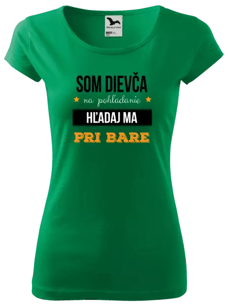 Dámske tričko Som dievča na pohľadanie, hľadaj ma pri bare