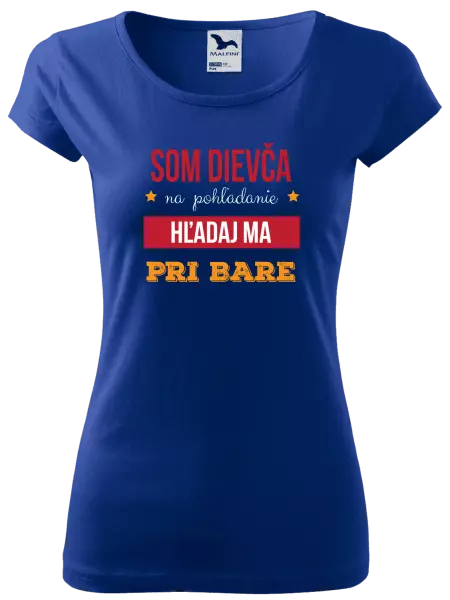 Dámske tričko Som dievča na pohľadanie, hľadaj ma pri bare