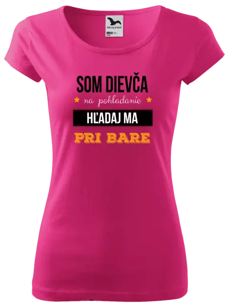 Dámske tričko Som dievča na pohľadanie, hľadaj ma pri bare