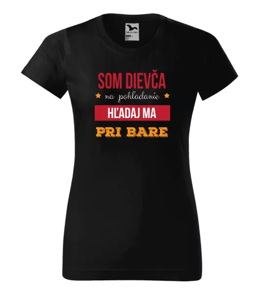 Dámske tričko Som dievča na pohľadanie, hľadaj ma pri bare