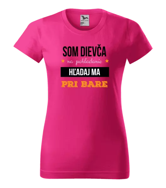 Dámske tričko Som dievča na pohľadanie, hľadaj ma pri bare