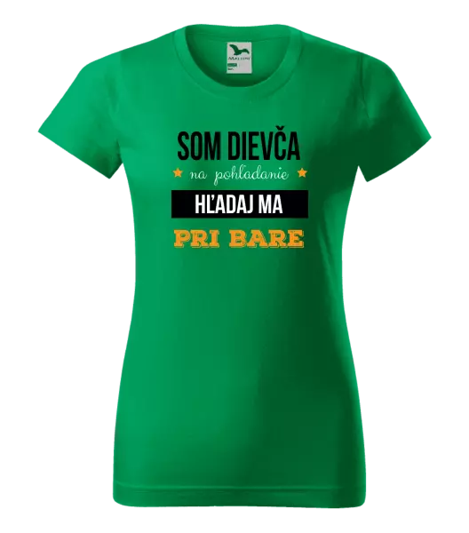 Dámske tričko Som dievča na pohľadanie, hľadaj ma pri bare