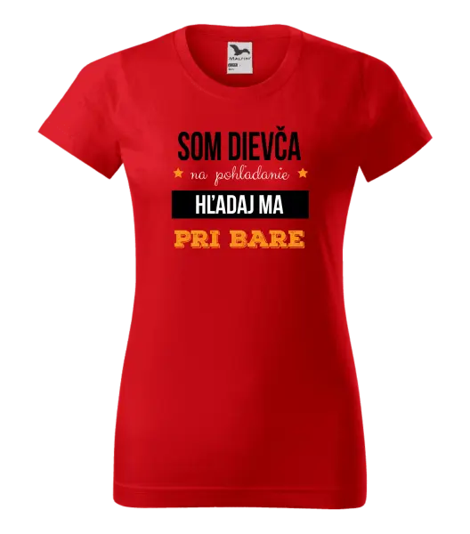 Dámske tričko Som dievča na pohľadanie, hľadaj ma pri bare