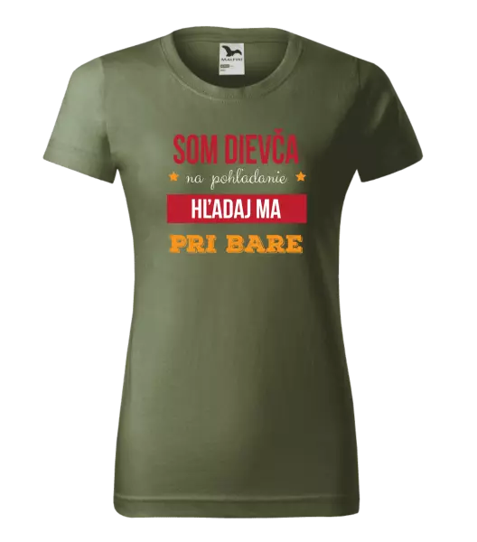 Dámske tričko Som dievča na pohľadanie, hľadaj ma pri bare