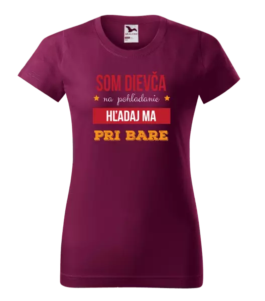 Dámske tričko Som dievča na pohľadanie, hľadaj ma pri bare