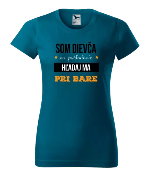 Dámske tričko Som dievča na pohľadanie, hľadaj ma pri bare