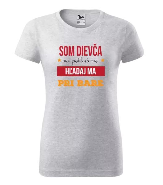 Dámske tričko Som dievča na pohľadanie, hľadaj ma pri bare