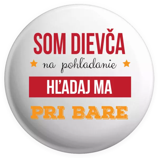 Placka Som dievča na pohľadanie, hľadaj ma pri bare