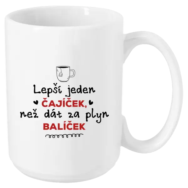 Hrnek Lepší jeden čajíček, než dát za plyn balíček