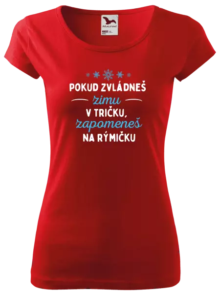 Dámské tričko Pokud zvládneš zimu v tričku, zapomeneš na rýmičku