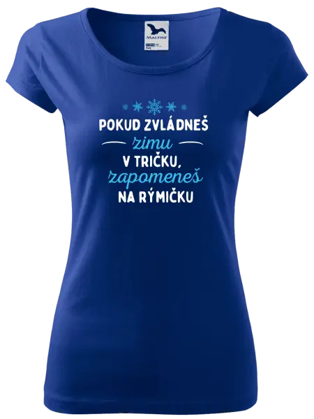 Dámské tričko Pokud zvládneš zimu v tričku, zapomeneš na rýmičku