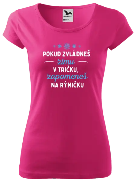 Dámské tričko Pokud zvládneš zimu v tričku, zapomeneš na rýmičku