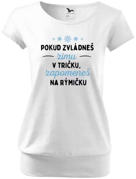 Dámské tričko Pokud zvládneš zimu v tričku, zapomeneš na rýmičku