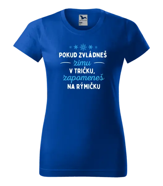 Dámské tričko Pokud zvládneš zimu v tričku, zapomeneš na rýmičku