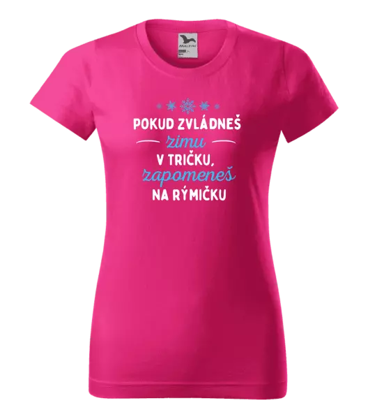 Dámské tričko Pokud zvládneš zimu v tričku, zapomeneš na rýmičku