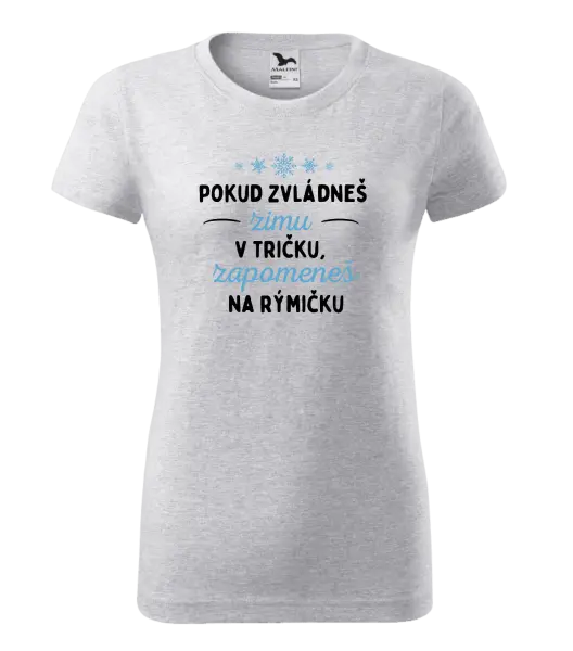 Dámské tričko Pokud zvládneš zimu v tričku, zapomeneš na rýmičku
