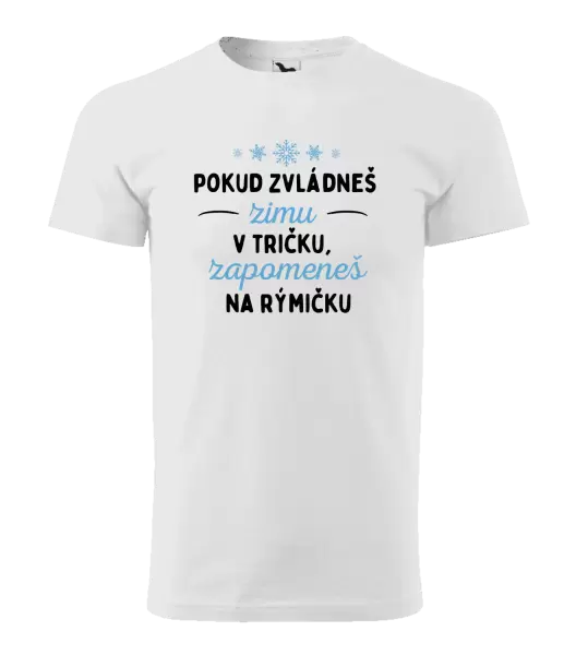 Pánské tričko Pokud zvládneš zimu v tričku, zapomeneš na rýmičku