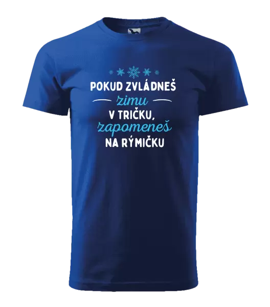 Pánské tričko Pokud zvládneš zimu v tričku, zapomeneš na rýmičku