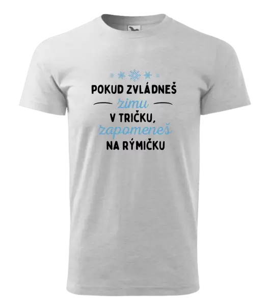 Pánské tričko Pokud zvládneš zimu v tričku, zapomeneš na rýmičku