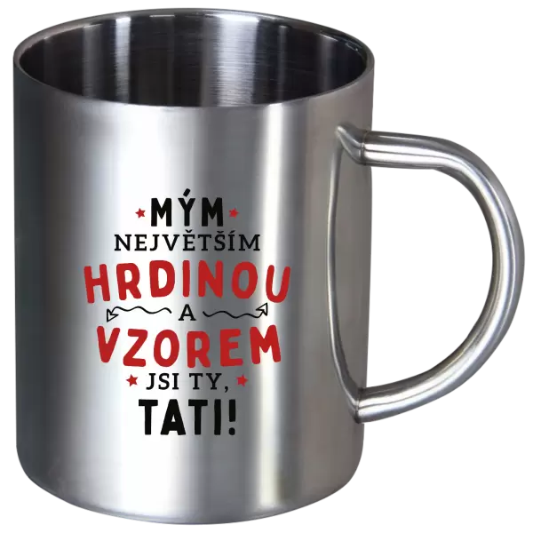Nerezový hrnek Mým největším hrdinou a vzorem jsi ty, tati!