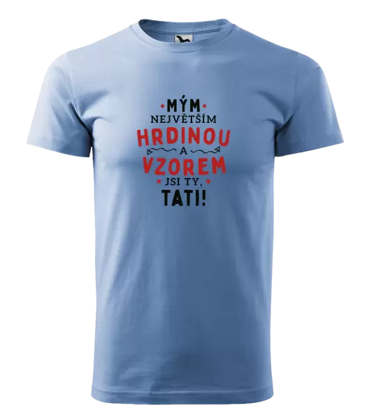 Pánské tričko Mým největším hrdinou a vzorem jsi ty, tati!