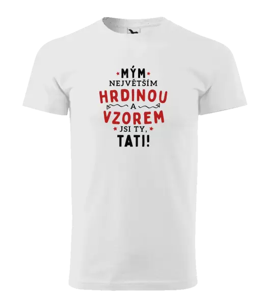 Pánské tričko Mým největším hrdinou a vzorem jsi ty, tati!