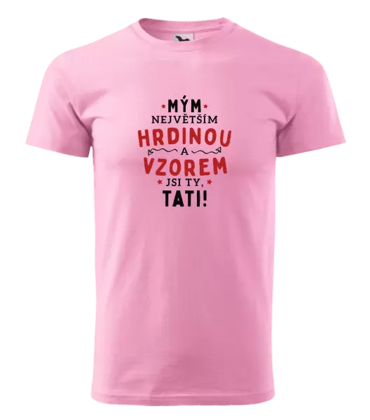 Pánské tričko Mým největším hrdinou a vzorem jsi ty, tati!