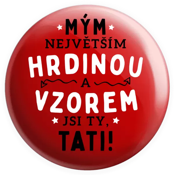 Placka Mým největším hrdinou a vzorem jsi ty, tati!