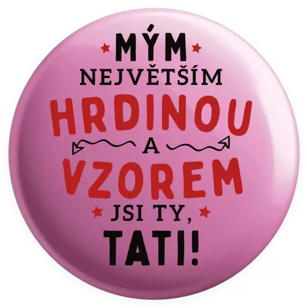 Placka Mým největším hrdinou a vzorem jsi ty, tati!