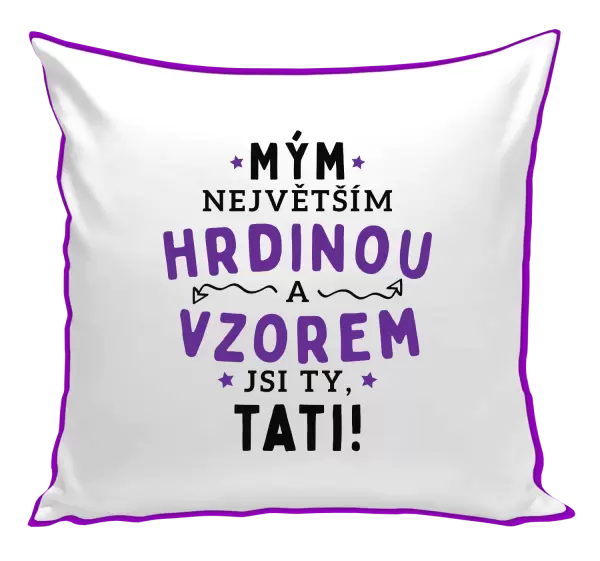 Polštář Mým největším hrdinou a vzorem jsi ty, tati!