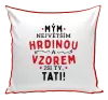 Polštář Mým největším hrdinou a vzorem jsi ty, tati!