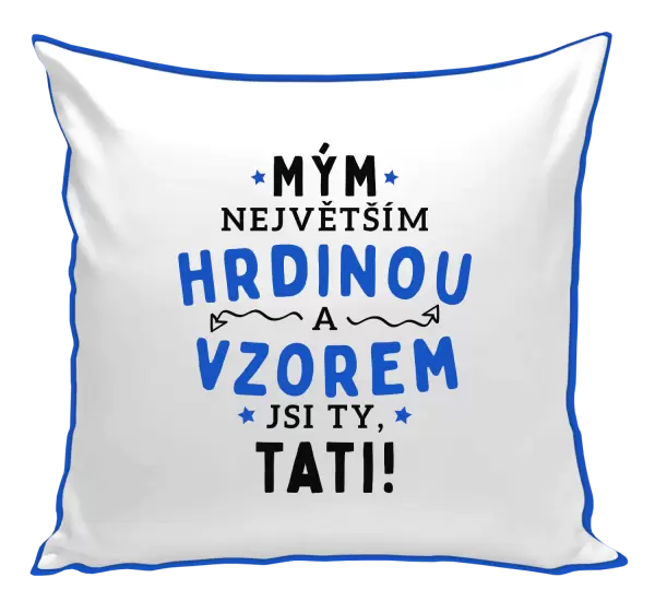 Polštář Mým největším hrdinou a vzorem jsi ty, tati!