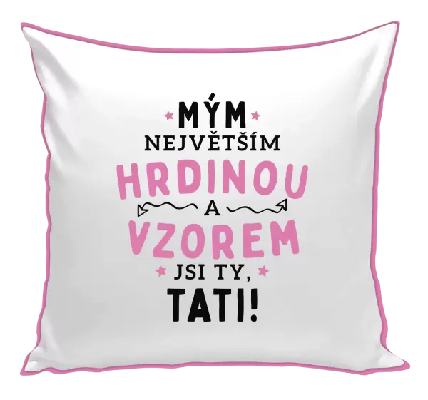 Polštář Mým největším hrdinou a vzorem jsi ty, tati!