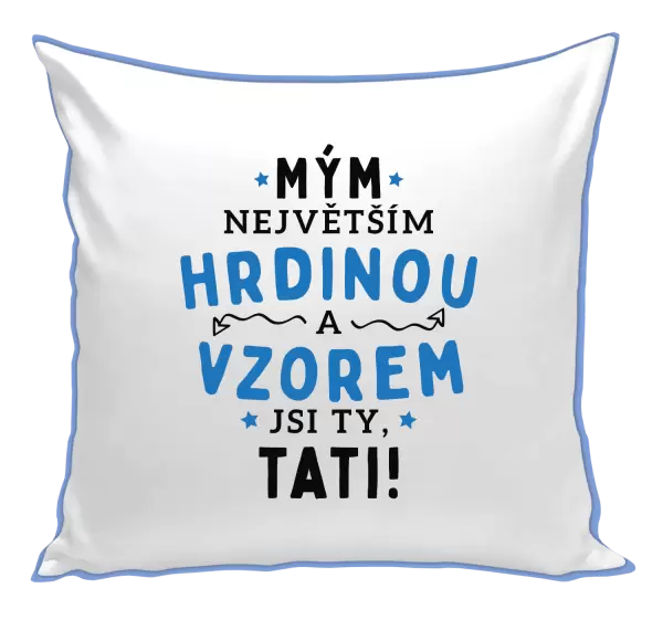 Polštář Mým největším hrdinou a vzorem jsi ty, tati!
