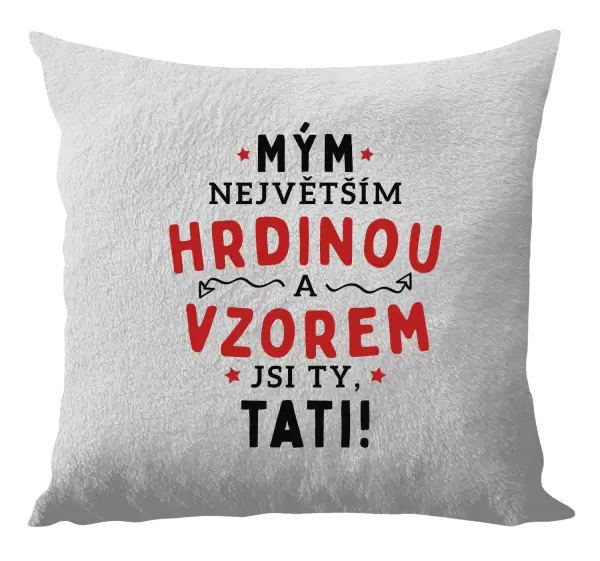 Polštář Mým největším hrdinou a vzorem jsi ty, tati!